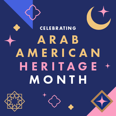 White, gold, and pink text that reads 'Celebrating Arab American Heritage Month' in the center of a navy blue background. Surrounding the text are illustrations in the same colors as the text of moons and stars.